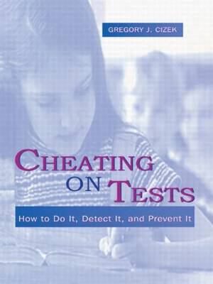 Cheating on Tests : How to Do It, Detect It, and Prevent It
