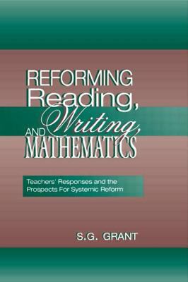Reforming Reading, Writing, and Mathematics : Teachers' Responses and the Prospects for Systemic Reform