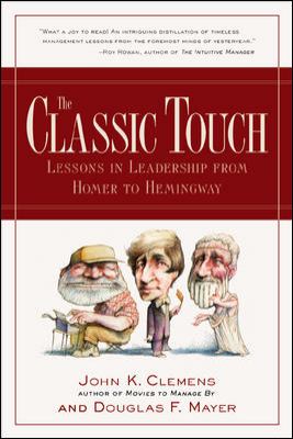 The Classic Touch : Lessons in Leadership from Homer to Hemingway