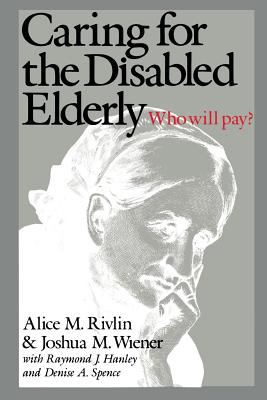 Caring for the Disabled Elderly : Who Will Pay?