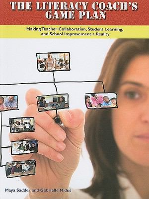 The Literacy Coach's Game Plan : Making Teacher Collaboration, Student Learning, and School Improvement a Reality