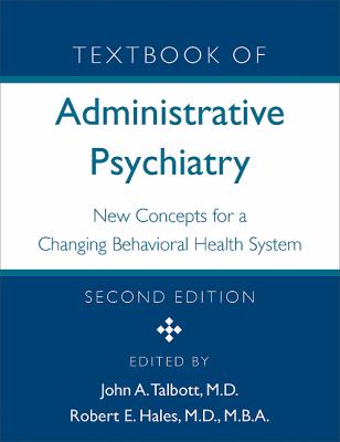 Textbook of Administrative Psychiatry : New Concepts for a Changing Behavioral Health System