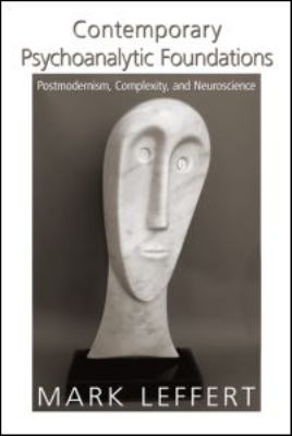 Contemporary Psychoanalytic Foundations : Postmodernism, Complexity and Neuroscience