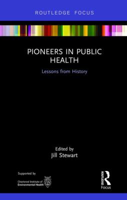 Pioneers in Public Health : Lessons from History