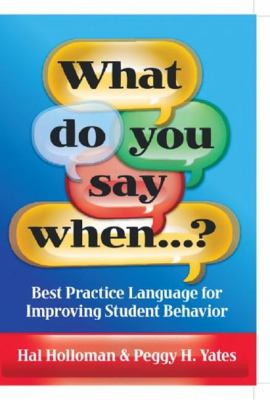 What Do You Say When... ? : Best Practice Language for Improving Student Behavior