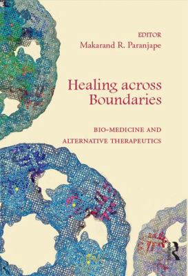 Healing Across Boundaries : Bio-Medicine and Alternative Therapeutics