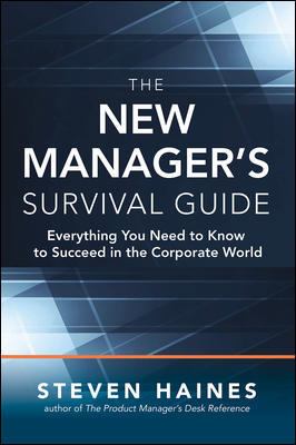 The New Manager's Survival Guide: Everything You Need to Know to Succeed in the Corporate World