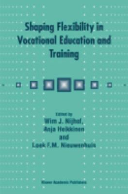Shaping Flexibility in Vocational Education and Training : Institutional, Curricular, and Professional Conditions