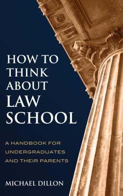 How to Think about Law School : A Handbook for Undergraduates and Their Parents