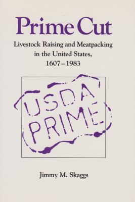Prime Cut : Livestock Raising and Meatpacking in the United States, 1607-1983