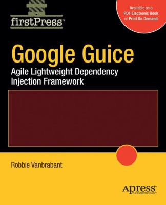 Google Guice : Agile Lightweight Dependency Injection Framework