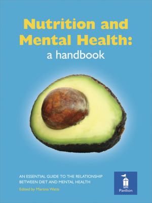 Nutrition and Mental Health : A Handbook: An Essential Guide to the Relationship Between Diet and Mental Health