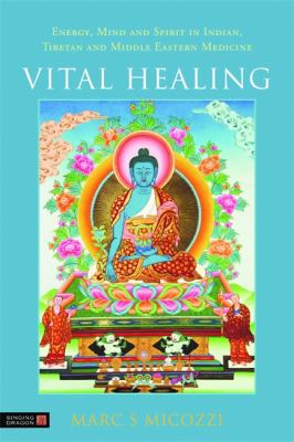 Vital Healing : Energy, Mind and Spirit in Traditional Medicines of India, Tibet and the Middle East - Middle Asia