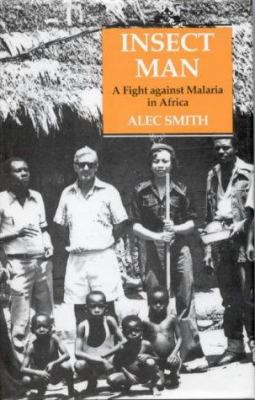 Insect Man : The Fight Against Malaria in Africa