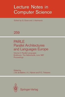 PARLE - Parallel Architectures and Languages Europe Vol. 2 : Parallel Languages, Eindhoven, the Netherlands, June 15-19, 1987 - Proceedings
