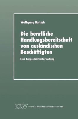 Die Berufliche Handlungsbereitschaft Von Ausländischen Beschäftigten : Eine Längsschnittuntersuchung