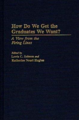 How Do We Get the Graduates We Want? : A View from the Firing Lines