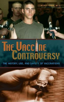 The Vaccine Controversy : The History, Use, and Safety of Vaccinations