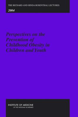 The Richard and Hinda Rosenthal Lectures 2004 : Perspectives on the Prevention of Childhood Obesity in Children and Youth