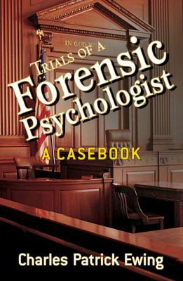 Trials of a Forensic Psychologist : A Casebook