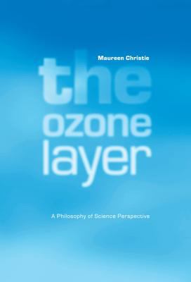 The Ozone Layer : A Philosophy of Science Perspective