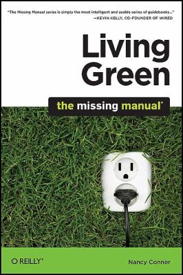 Living Green: the Missing Manual : The Missing Manual