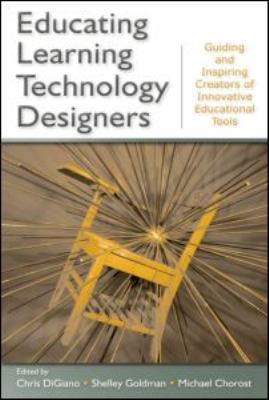 Educating Learning Technology Designers : Guiding and Inspiring Creators of Innovative Educational Tools