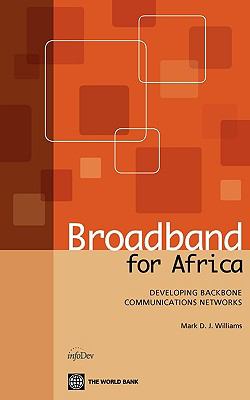 Broadband for Africa : Developing Backbone Communications Networks in the Region