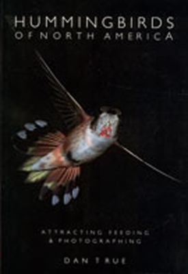 Hummingbirds of North America : Attracting, Feeding, and Photographing