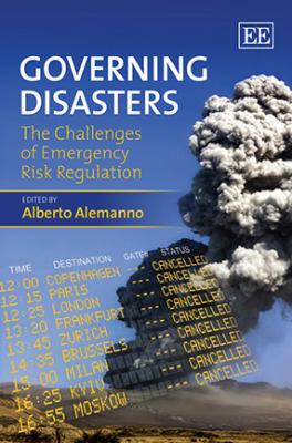 Governing Disasters : The Challenges of Emergency Risk Regulation