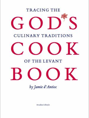 God's Cook Book : Tracing the Culinary Traditions of the Levant