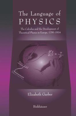 The Language of Physics : The Calculus and the Development of Theoretical Physics in Europe, 1750-1914