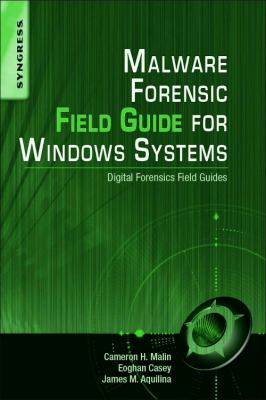 Malware Forensics Field Guide for Windows Systems : Digital Forensics Field Guides