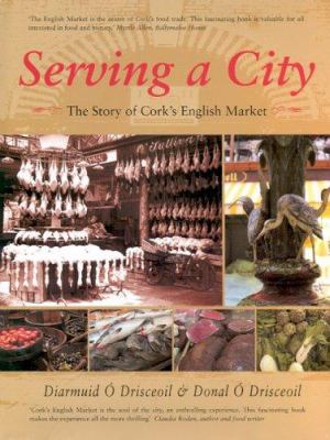 Serving a City : The Story of Cork's English Market