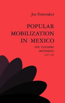 Popular Mobilization in Mexico : The Teachers' Movement 1977-87