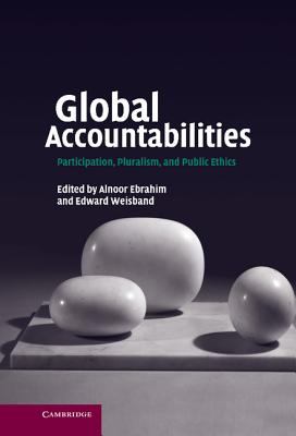 Global Accountabilities : Participation, Pluralism, and Public Ethics