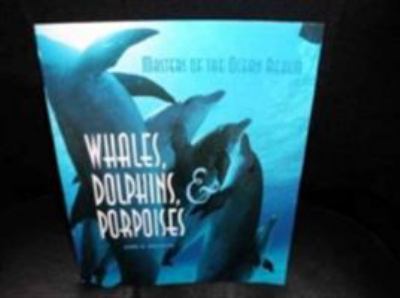 Masters of the Ocean Realm : Whales, Dolphins and Porpoises