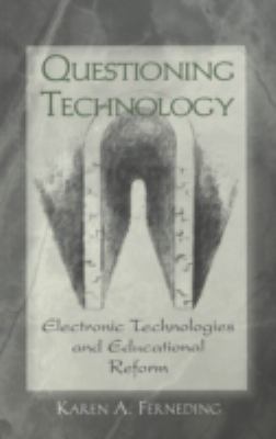 Questioning Technology : Electronic Technologies and Educational Reform