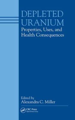 Depleted Uranium : Properties, Uses, and Health Consequences