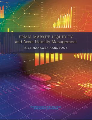 PRMIA Market, Liquidity and Asset Liability Management Risk Manager Handbook