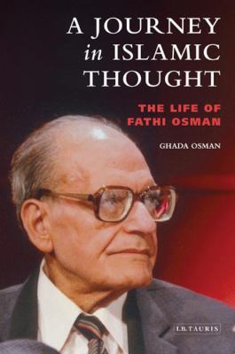 A Journey in Islamic Thought : The Life of Fathi Osman