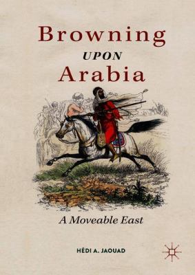 Browning upon Arabia : A Moveable East