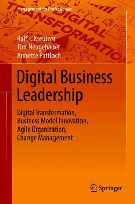 Digital Business Leadership : Digital Transformation, Business Model Innovation, Agile Organization, Change Management