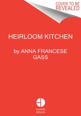 Heirloom Kitchen : Heritage Recipes and Family Stories from the Tables of Immigrant Women