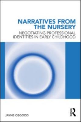 Narratives from the Nursery : Negotiating Professional Identities in Early Childhood