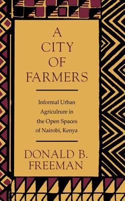 A City of Farmers : Informal Urban Agriculture in the Open Spaces of Nairobi, Kenya