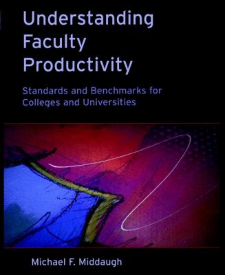 Understanding Faculty Productivity : Standards and Benchmarks for Colleges and Universities