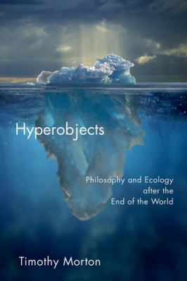 Hyperobjects : Philosophy and Ecology after the End of the World