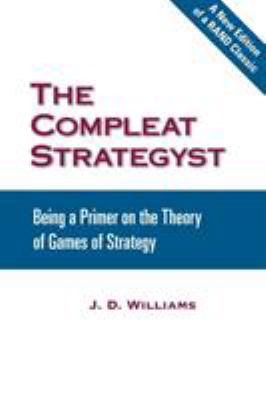 The Complete Strategyst : Being a Primer on the Theory of Games of Strategy