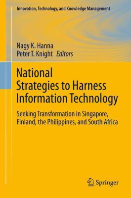 National Strategies to Harness Information Technology : Seeking Transformation in Singapore, Finland, the Philippines, and South Africa